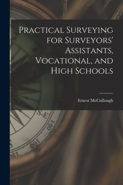 Cover for McCullough Ernest · Practical Surveying for Surveyors' Assistants, Vocational, and High Schools (Bok) (2022)