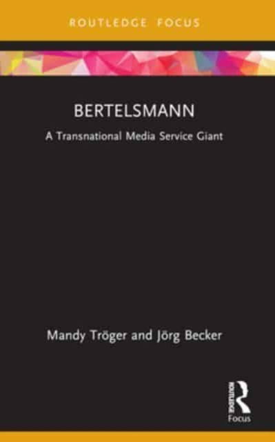 Troger, Mandy (Ludwig-Maximilians-Universitat, Germany) · Bertelsmann: A Transnational Media Service Giant - Global Media Giants (Paperback Book) (2024)