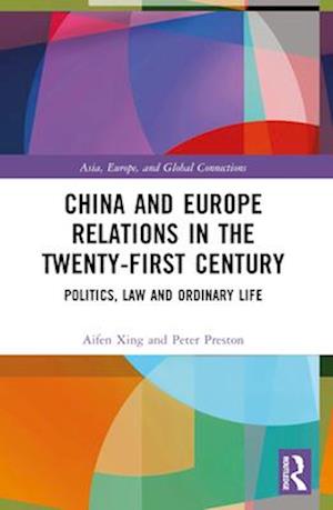 Xing, Aifen (Beijing Normal University, China) · China and Europe Relations in the Twenty-First Century: Politics, Law and Ordinary Life - Asia, Europe, and Global Connections (Paperback Book) (2024)