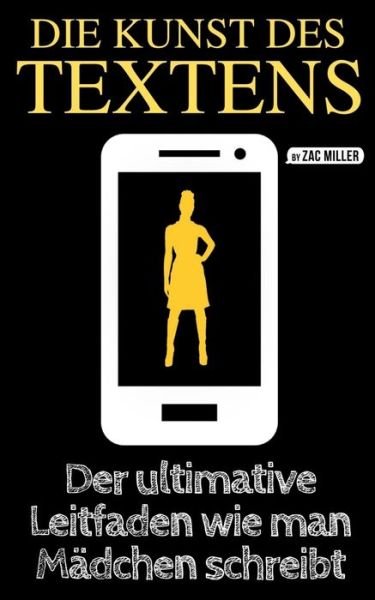 Cover for Zac Miller · Die Kunst des Textens : Der ultimative Leitfaden wie man Mädchen schreibt (Taschenbuch) (2019)