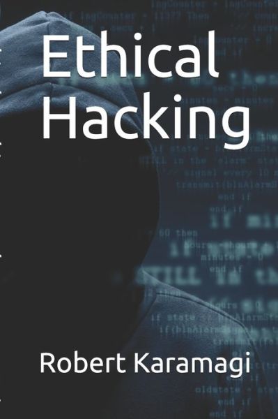 Ethical Hacking - Robert Karamagi - Böcker - Independently Published - 9781081657000 - 20 juli 2019