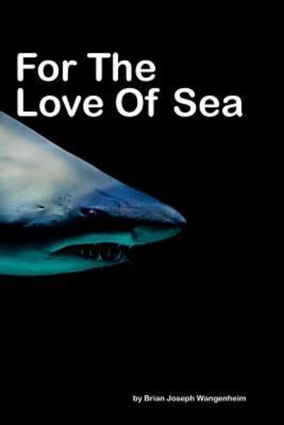 Brian Joseph Wangenheim · For The Love Of Sea (Paperback Book) (2019)