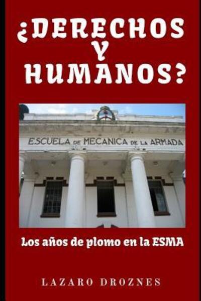 Cover for Lázaro Droznes · DERECHOS Y HUMANOS. Los anos de plomo en la ESMA (Escuela de Mecanica de la Armada). (Paperback Book) (2019)