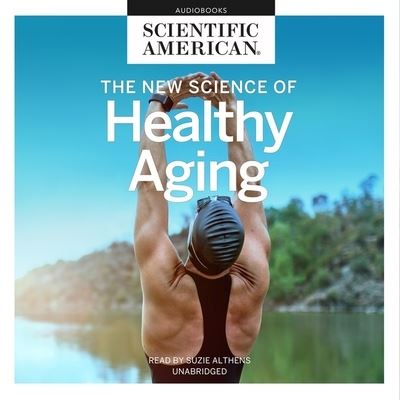 Cover for Scientific American · The New Science of Healthy Aging Lib/E (CD) (2021)