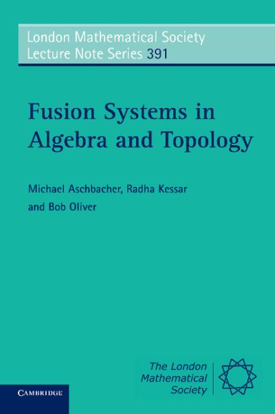 Cover for Aschbacher, Michael (California Institute of Technology) · Fusion Systems in Algebra and Topology - London Mathematical Society Lecture Note Series (Paperback Book) (2011)