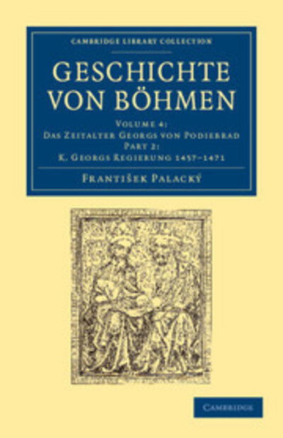 Cover for Frantisek Palacky · Geschichte von Bohmen: Grosstentheils nach urkunden und handschriften - Cambridge Library Collection - European History (Paperback Book) (2012)