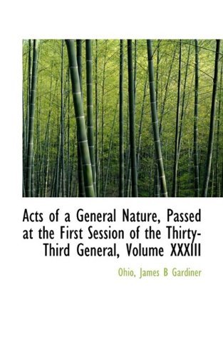 Cover for Ohio James B Gardiner · Acts of a General Nature, Passed at the First Session of the Thirty-third General, Volume Xxxiii (Taschenbuch) (2009)