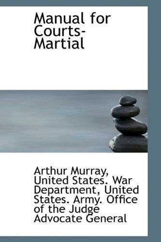 Manual for Courts-Martial - Arthur Murray - Books - BiblioLife - 9781115703000 - October 5, 2009