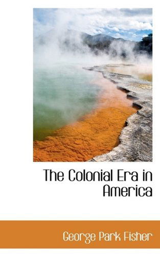 Cover for George Park Fisher · The Colonial Era in America (Paperback Book) [Large type / large print edition] (2009)