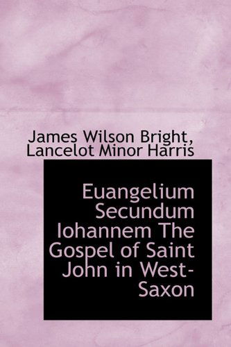 Cover for James Wilson Bright · Euangelium Secundum Iohannem the Gospel of Saint John in West-Saxon (Inbunden Bok) (2009)