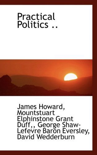 Cover for James Howard · Practical Politics .. (Paperback Book) (2009)