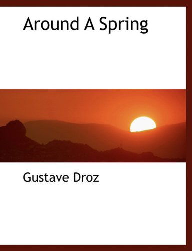 Cover for Gustave Droz · Around a Spring (Paperback Book) [Large type / large print edition] (2009)