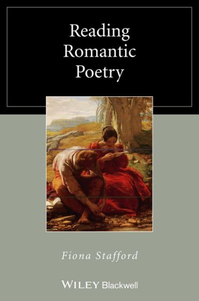 Cover for Stafford, Fiona (University of Oxford, UK) · Reading Romantic Poetry - Wiley Blackwell Reading Poetry (Paperback Book) (2014)