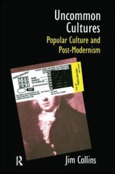 Cover for Jim Collins · Uncommon Cultures: Popular Culture and Post-Modernism (Gebundenes Buch) (2016)