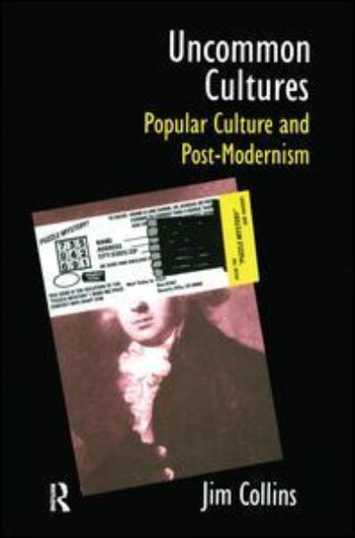 Cover for Jim Collins · Uncommon Cultures: Popular Culture and Post-Modernism (Hardcover Book) (2016)