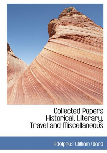 Cover for Adolphus William Ward · Collected Papers Historical, Literary, Travel and Miscellaneous (Hardcover Book) (2010)