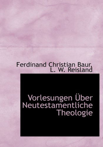 Cover for Ferdinand Christian Baur · Vorlesungen Über Neutestamentliche Theologie (Hardcover Book) [German edition] (2010)