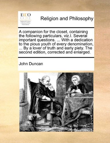 Cover for John Duncan · A Companion for the Closet, Containing the Following Particulars, Viz.i. Several Important Questions. ... with a Dedication to the Pious Youth of ... the Second Edition, Corrected and Enlarged. (Paperback Book) (2010)
