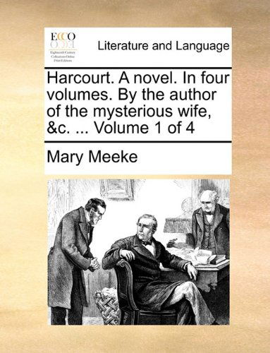 Cover for Mary Meeke · Harcourt. a Novel. in Four Volumes. by the Author of the Mysterious Wife, &amp;c. ...  Volume 1 of 4 (Paperback Book) (2010)