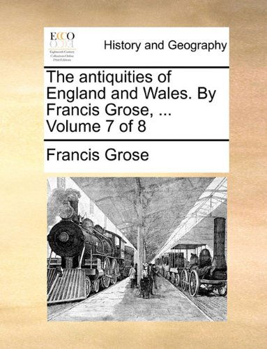 Cover for Francis Grose · The Antiquities of England and Wales. by Francis Grose, ...  Volume 7 of 8 (Paperback Book) (2010)