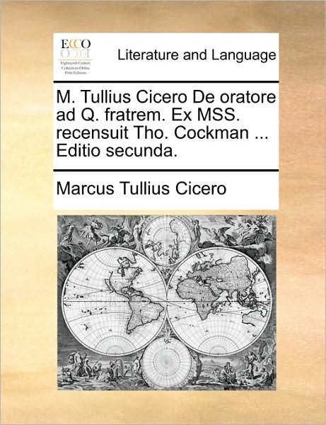 Cover for Marcus Tullius Cicero · M. Tullius Cicero De Oratore Ad Q. Fratrem. Ex Mss. Recensuit Tho. Cockman ... Editio Secunda. (Paperback Book) (2010)