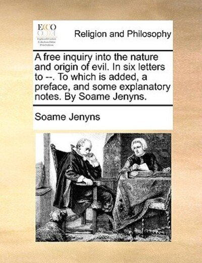 Cover for Soame Jenyns · A Free Inquiry into the Nature and Origin of Evil. in Six Letters to --. to Which is Added, a Preface, and Some Explanatory Notes. by Soame Jenyns. (Paperback Book) (2010)