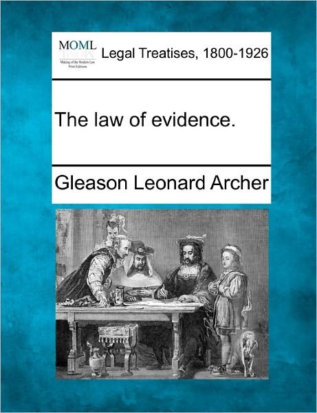 Cover for Archer, Gleason Leonard, Jr. · The Law of Evidence. (Paperback Book) (2010)