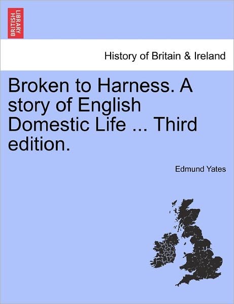 Cover for Edmund Yates · Broken to Harness. a Story of English Domestic Life ... Third Edition. (Paperback Book) (2011)