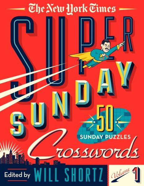 Cover for Will Shortz · The New York Times Super Sunday Crosswords Volume 1: 50 Sunday Puzzles (Spiral Book) (2018)