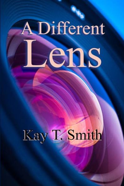Cover for Kay T. Smith · A Different Lens (Paperback Book) (2021)