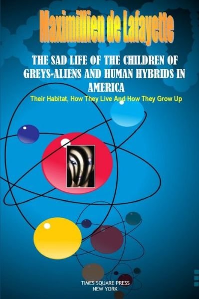 Cover for Maximillien De Lafayette · Sad Life of the Children of Greys-Aliens and Human Hybrids in America (Buch) (2015)
