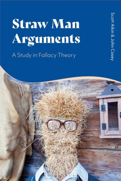 Cover for Aikin, Scott (Vanderbilt University, USA) · Straw Man Arguments: A Study in Fallacy Theory (Hardcover Book) (2022)