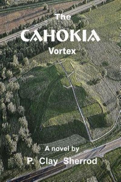 P. Clay Sherrod · The CAHOKIA Vortex (Paperback Bog) (2016)