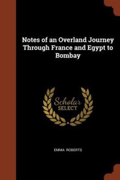 Cover for Emma Roberts · Notes of an Overland Journey Through France and Egypt to Bombay (Taschenbuch) (2017)