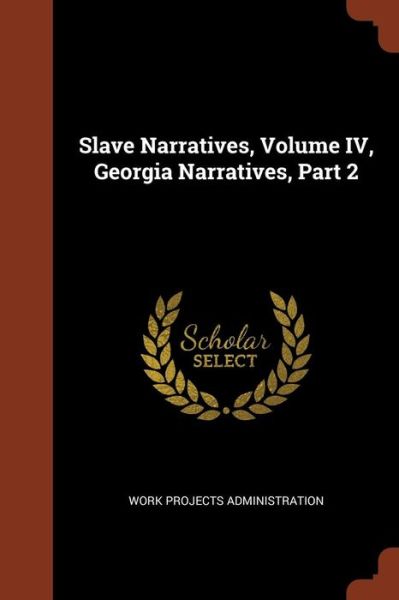 Slave Narratives, Volume IV, Georgia Narratives, Part 2 - Work Projects Administration - Books - Pinnacle Press - 9781375013000 - May 26, 2017