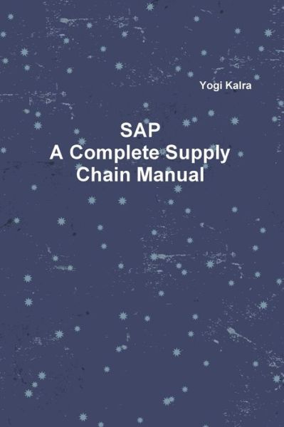 Cover for Yogi Kalra · SAP - a Complete Supply Chain Manual (Book) (2017)