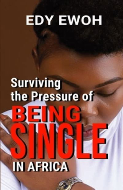 Cover for Edy Ewoh · Surviving the Pressure of Being Single in Africa (Book) (2021)