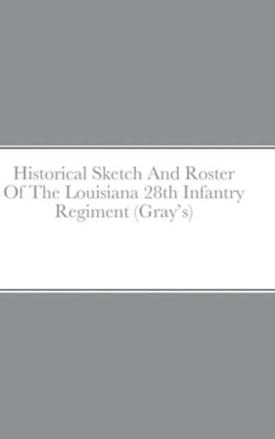 Cover for John C. Rigdon · Historical Sketch and Roster of the Louisiana 28th Infantry Regiment (Gray's) (Book) (2022)