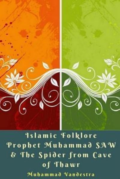 Islamic Folklore Prophet Muhammad SAW and The Spider from Cave of Thawr - Muhammad Vandestra - Bøger - Blurb - 9781389296000 - 6. maj 2024