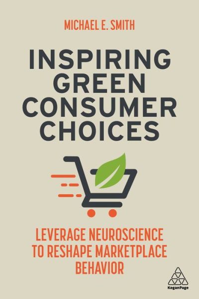 Cover for Michael E. Smith · Inspiring Green Consumer Choices: Leverage Neuroscience to Reshape Marketplace Behavior (Paperback Book) (2021)