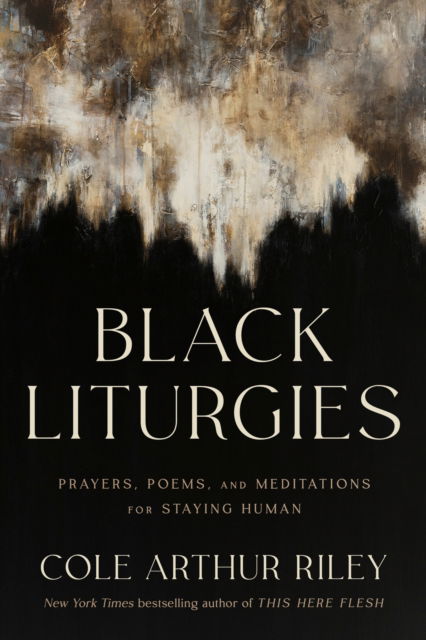 Cover for Cole Arthur Riley · Black Liturgies: Prayers, poems and meditations for staying human (Paperback Book) (2025)