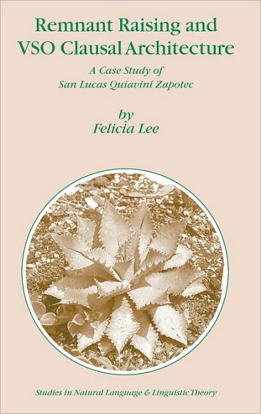 Cover for Felicia Lee · Remnant Raising and VSO Clausal Architecture: A Case Study of San Lucas Quiavini Zapotec - Studies in Natural Language and Linguistic Theory (Hardcover Book) [2006 edition] (2006)