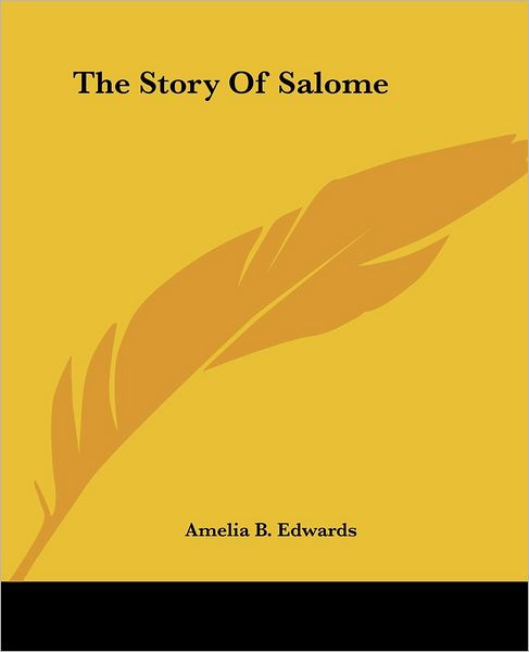 The Story of Salome - Amelia B. Edwards - Bücher - Kessinger Publishing, LLC - 9781419184000 - 17. Juni 2004