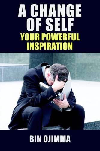 Cover for Bin Ojimma · A Change of Self: Your Powerful Inspiration (Paperback Book) (2005)