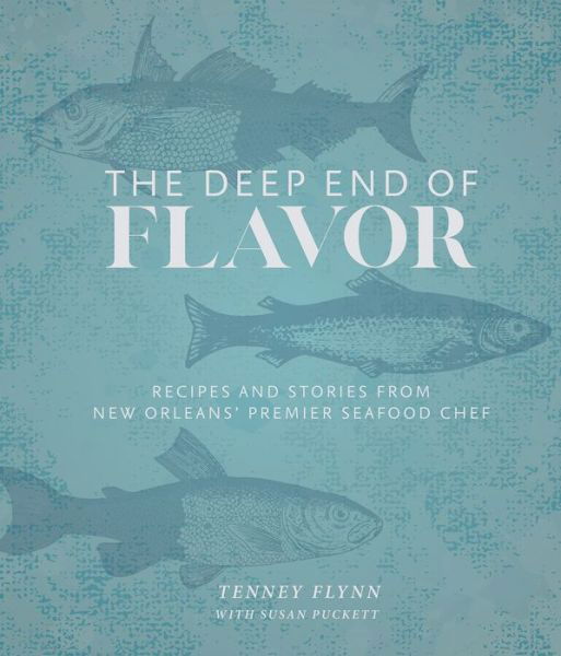 Cover for Tenney Flynn · The Deep End of Flavor: Recipes and Stories from New Orleans’ Premier Seafood Chef (Hardcover bog) (2019)