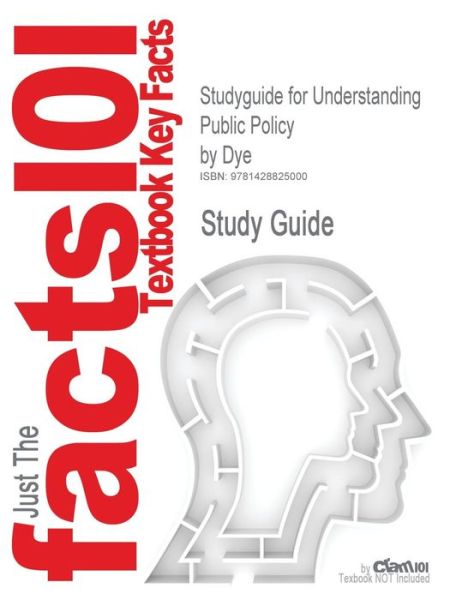 Studyguide for Understanding Public Policy by Dye, Isbn 9780131174528 - Dye - Books - Cram101 - 9781428825000 - September 6, 2007