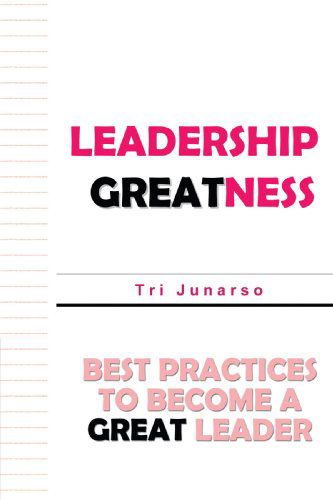 Cover for Tri Junarso · Leadership Greatness: Best Practices to Become a Great Leader (Paperback Book) (2009)