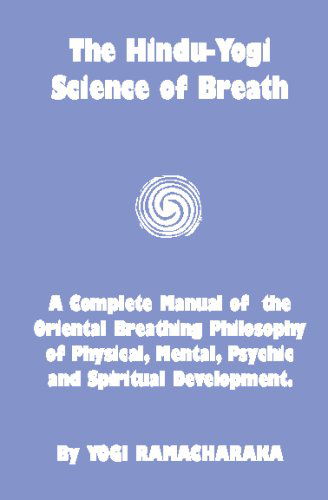Cover for Yogi Ramacharaka · The Hindu-yogi Science of Breath: a Complete Manual of the Breathing Philosophy of Physical Mental Psychic &amp; Spiritual Development (Pocketbok) (2008)