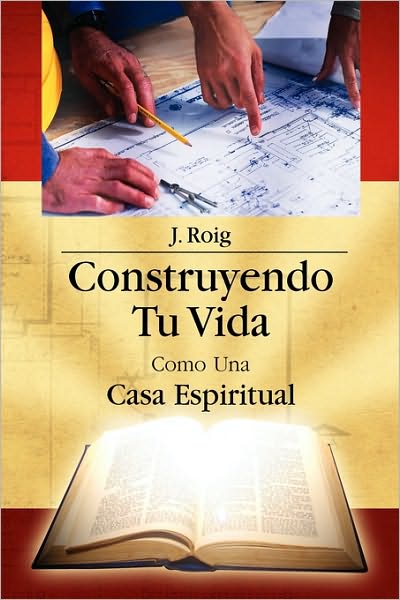 Cover for J Roig · Construyendo Tu Vida Como Una Casa Espiritual (Paperback Book) (2009)