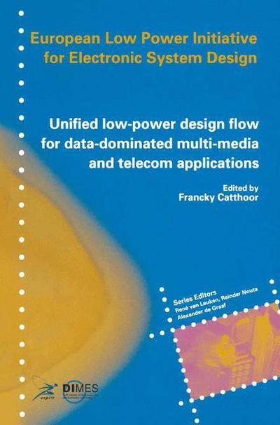 Cover for Francky Catthoor · Unified Low-power Design Flow for Data-dominated Multi-media and Telecom Applications: Based on Selected Partner Contributions of the European Low Pow (Paperback Bog) [1st Ed. Softcover of Orig. Ed. 2000 edition] (2010)